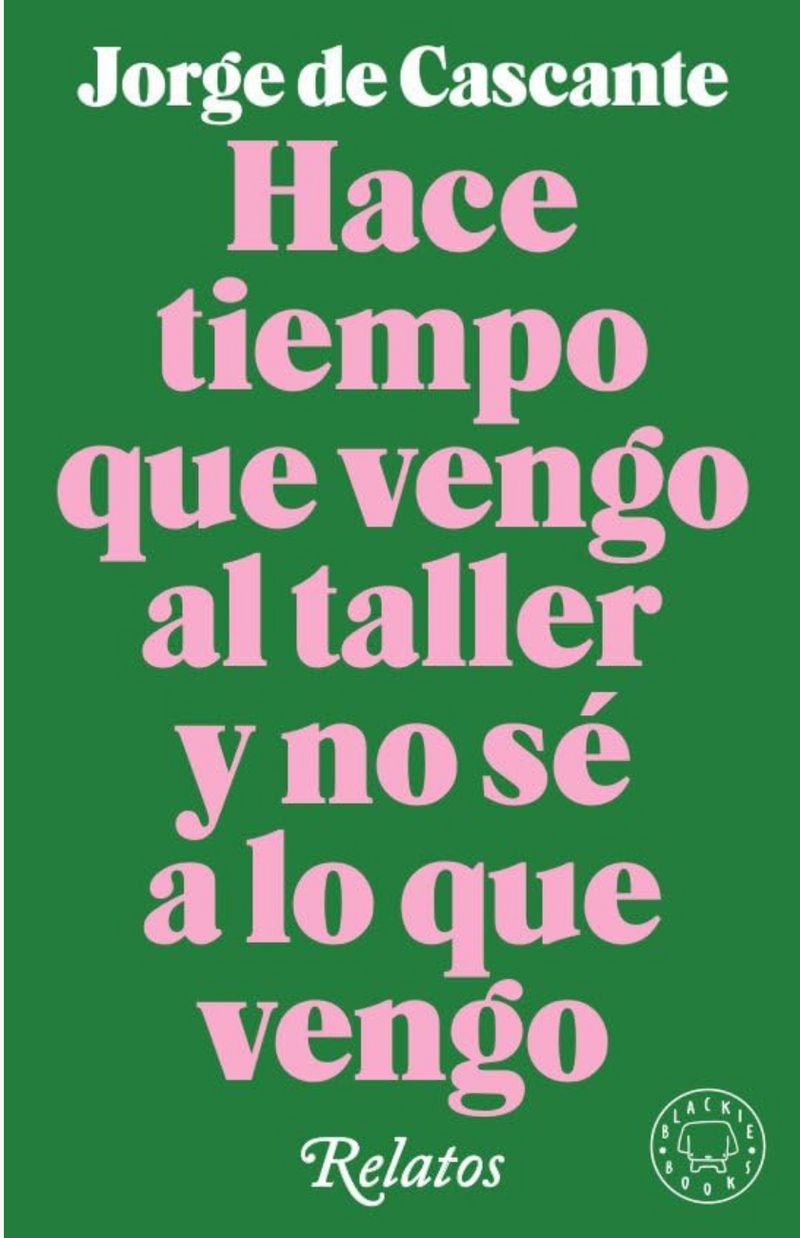 Hace tiempo que vengo al taller y no sé a lo que vengo - CASCANTE, JORGE DE