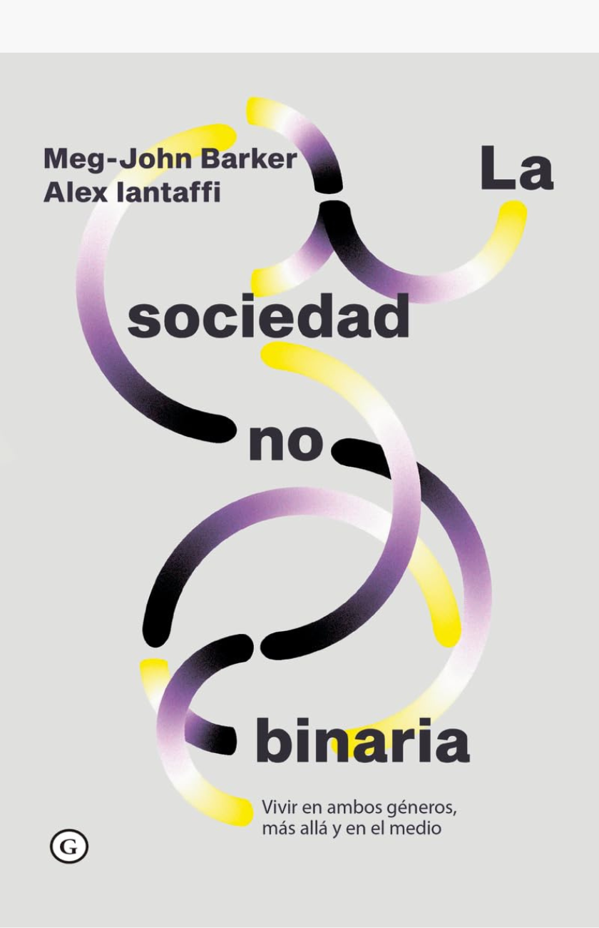 La sociedad no binaria - BARKER, MEG-JOHN - IANTAFFI, ALEX