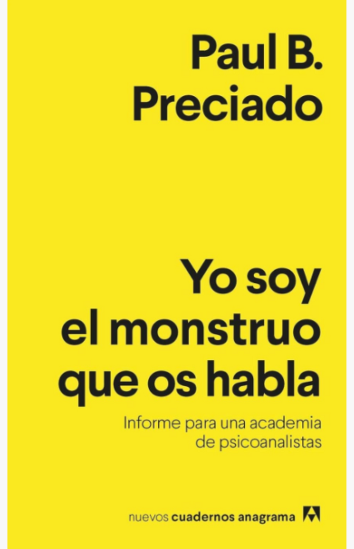 Yo soy el monstruo que os habla - PRECIADO, PAUL B.